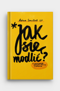 książka jak się modlić ojciec Adam Szustak OP